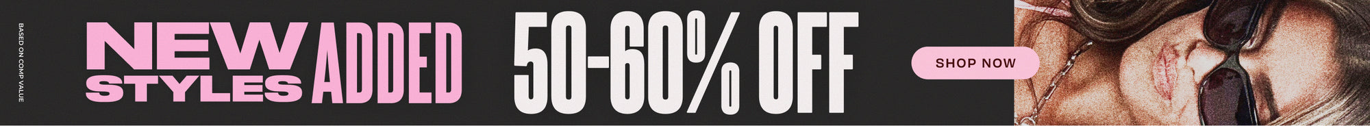 new styles added 50-60% off shop now
